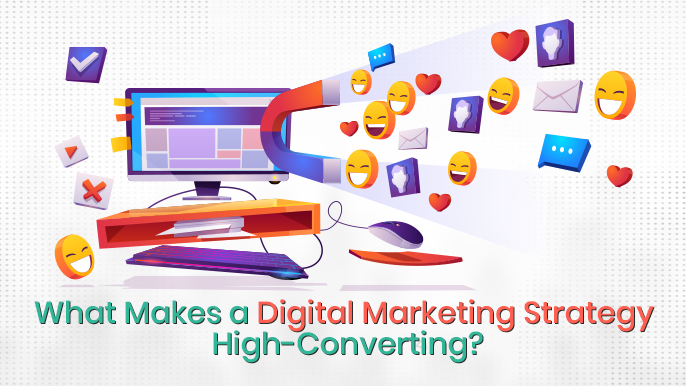 What Makes a Digital Marketing Strategy High-Converting?